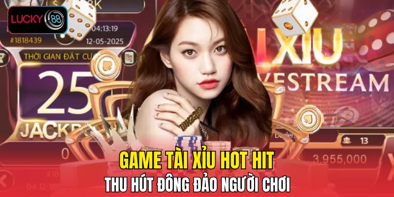 Game Tai Xiu Hot Hit Thu Hut Dong Dao Nguoi Choi